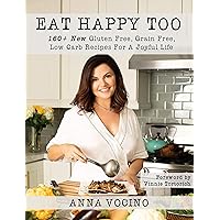 Eat Happy, Too: 160+ New Gluten Free, Grain Free, Low Carb Recipes Made from Real Foods for a Joyful Life Eat Happy, Too: 160+ New Gluten Free, Grain Free, Low Carb Recipes Made from Real Foods for a Joyful Life Hardcover Kindle