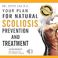 Your Plan for Natural Scoliosis Prevention and Treatment: Health In Your Hands, 3rd Edition Your Plan for Natural Scoliosis Prevention and Treatment: Health In Your Hands, 3rd Edition Audible Audiobook Paperback