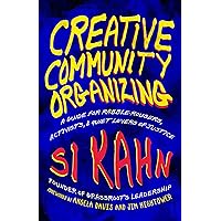 Creative Community Organizing: A Guide for Rabble-Rousers, Activists, & Quiet Lovers of Justice Creative Community Organizing: A Guide for Rabble-Rousers, Activists, & Quiet Lovers of Justice Kindle Paperback Audible Audiobook