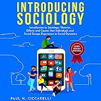 Introducing Sociology: Introduction to Sociology. Theories, Effects and Causes that Individuals and Social Groups Experience in Social Dynamics. Introducing Sociology: Introduction to Sociology. Theories, Effects and Causes that Individuals and Social Groups Experience in Social Dynamics. Audible Audiobook Kindle Paperback