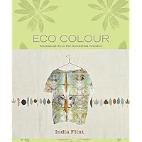 Eco Colour: Botanical Dyes for Beautiful Textiles Eco Colour: Botanical Dyes for Beautiful Textiles Hardcover Kindle Paperback