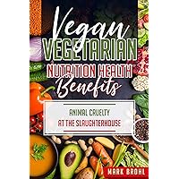 Vegan and Vegetarian Nutrition Health Benefits: The Dangers of Farm Factory Raised Animal Consumption & Animal Cruelty at The Slaughterhouse (Vegan/Vegetarian ... Nutrition and Other Health Matters Book 1) Vegan and Vegetarian Nutrition Health Benefits: The Dangers of Farm Factory Raised Animal Consumption & Animal Cruelty at The Slaughterhouse (Vegan/Vegetarian ... Nutrition and Other Health Matters Book 1) Kindle Paperback