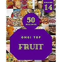 OMG! Top 50 Fruit Recipes Volume 14: Happiness is When You Have a Fruit Cookbook! OMG! Top 50 Fruit Recipes Volume 14: Happiness is When You Have a Fruit Cookbook! Kindle Paperback