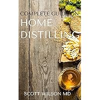 COMPLETE GUIDE ON HOME DISTILLING : The DIY Guide To Making Your Own Liquor Safely And Legally COMPLETE GUIDE ON HOME DISTILLING : The DIY Guide To Making Your Own Liquor Safely And Legally Kindle Paperback