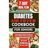 Diabetes Air-Fryer Cookbook for Seniors : The Ultimate Guide To Help Manage Diabetes through tasty , healthy and nutritious recipes Diabetes Air-Fryer Cookbook for Seniors : The Ultimate Guide To Help Manage Diabetes through tasty , healthy and nutritious recipes Kindle Paperback