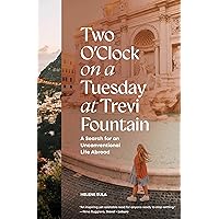 Two O'Clock on a Tuesday at Trevi Fountain: A Search for an Unconventional Life Abroad Two O'Clock on a Tuesday at Trevi Fountain: A Search for an Unconventional Life Abroad Hardcover Kindle Audible Audiobook