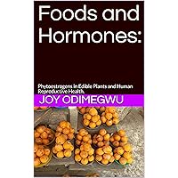 Foods and Hormones:: Phytoestrogens in Edible Plants and Human Reproductive Health. Foods and Hormones:: Phytoestrogens in Edible Plants and Human Reproductive Health. Kindle