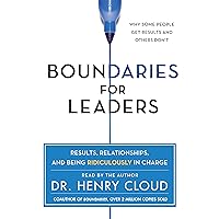 Boundaries for Leaders: Results, Relationships, and Being Ridiculously in Charge Boundaries for Leaders: Results, Relationships, and Being Ridiculously in Charge Audible Audiobook Hardcover Kindle Edition with Audio/Video Paperback