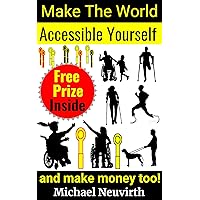 Make The World Accessible Yourself And Make Money Too! Make The World Accessible Yourself And Make Money Too! Kindle