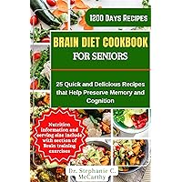 Brain Diet Cookbook for Seniors: 25 Quick and Easy Delicious Recipes that Help Preserve Memory and Cognition Brain Diet Cookbook for Seniors: 25 Quick and Easy Delicious Recipes that Help Preserve Memory and Cognition Kindle Paperback