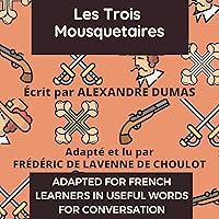 Improve Your French by Reading: Les Trois Mousquetaires [The Three Musketeers]: Adapted for French Learners in Useful French Words for Conversation Improve Your French by Reading: Les Trois Mousquetaires [The Three Musketeers]: Adapted for French Learners in Useful French Words for Conversation Audible Audiobook Paperback Kindle