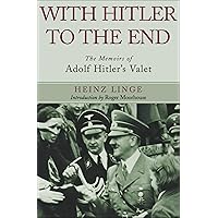 With Hitler to the End: The Memoirs of Adolf Hitler's Valet With Hitler to the End: The Memoirs of Adolf Hitler's Valet Kindle Paperback Audible Audiobook Hardcover