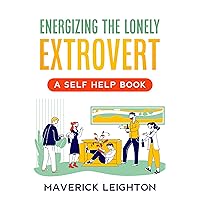 Energizing the Lonely Extrovert: A Self Help Book
