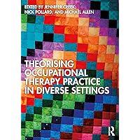 Theorising Occupational Therapy Practice in Diverse Settings Theorising Occupational Therapy Practice in Diverse Settings Kindle Hardcover Paperback