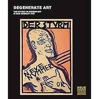Degenerate Art: The Attack on Modern Art in Nazi Germany 1937 Degenerate Art: The Attack on Modern Art in Nazi Germany 1937 Hardcover