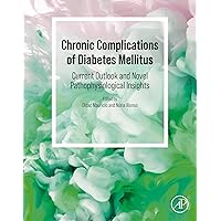 Chronic Complications of Diabetes Mellitus: Current Outlook and Novel Pathophysiological Insights Chronic Complications of Diabetes Mellitus: Current Outlook and Novel Pathophysiological Insights Kindle Paperback