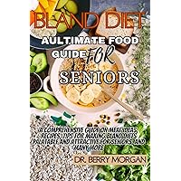 Bland Diet Aultimate Food Guide for Seniors : A comprehensive guide on meal ideas, meal planning, recipes, tips for making bland diets palatable and attractive for seniors, and more Bland Diet Aultimate Food Guide for Seniors : A comprehensive guide on meal ideas, meal planning, recipes, tips for making bland diets palatable and attractive for seniors, and more Kindle Paperback