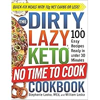 The DIRTY, LAZY, KETO No Time to Cook Cookbook: 100 Easy Recipes Ready in under 30 Minutes (DIRTY, LAZY, KETO Diet Cookbook Series)
