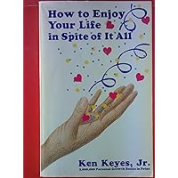 How to Enjoy Your Life In Spite of It All (Keyes, Jr, Ken) How to Enjoy Your Life In Spite of It All (Keyes, Jr, Ken) Paperback