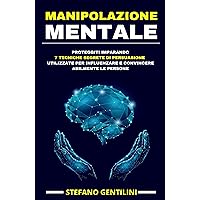 MANIPOLAZIONE MENTALE: PROTEGGITI IMPARANDO LE 7 TECNICHE SEGRETE DI PERSUASIONE UTILIZZATE PER INFLUENZARE E CONVINCERE ABILMENTE LE PERSONE (Studi sulla psicologia) (Italian Edition) MANIPOLAZIONE MENTALE: PROTEGGITI IMPARANDO LE 7 TECNICHE SEGRETE DI PERSUASIONE UTILIZZATE PER INFLUENZARE E CONVINCERE ABILMENTE LE PERSONE (Studi sulla psicologia) (Italian Edition) Kindle Audible Audiobook Hardcover Paperback