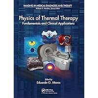 Physics of Thermal Therapy: Fundamentals and Clinical Applications (Imaging in Medical Diagnosis and Therapy) Physics of Thermal Therapy: Fundamentals and Clinical Applications (Imaging in Medical Diagnosis and Therapy) Kindle Hardcover Paperback