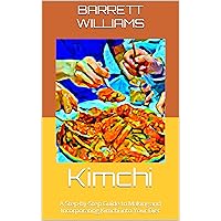 Kimchi: A Step-by-Step Guide to Making and Incorporating Kimchi into Your Diet (Homemade Delights: Crafting Culinary Creations in Your Kitchen) Kimchi: A Step-by-Step Guide to Making and Incorporating Kimchi into Your Diet (Homemade Delights: Crafting Culinary Creations in Your Kitchen) Kindle Audible Audiobook