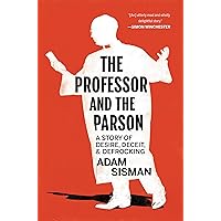 The Professor and the Parson: A Story of Desire, Deceit, and Defrocking The Professor and the Parson: A Story of Desire, Deceit, and Defrocking Hardcover Kindle