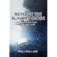 Reverse the Slavery Curse: Reparations from The Most High Reverse the Slavery Curse: Reparations from The Most High Kindle Paperback