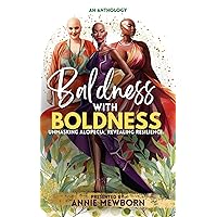 Baldness With Boldness: Unmasking Alopecia, Revealing Resilience Baldness With Boldness: Unmasking Alopecia, Revealing Resilience Kindle Paperback