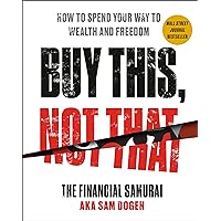 Buy This, Not That: How to Spend Your Way to Wealth and Freedom Buy This, Not That: How to Spend Your Way to Wealth and Freedom Hardcover Audible Audiobook Kindle