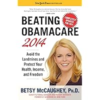 Beating Obamacare 2014: Avoid the Landmines and Protect Your Health, Income, and Freedom Beating Obamacare 2014: Avoid the Landmines and Protect Your Health, Income, and Freedom Paperback Kindle