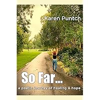 So Far...: a poetic journey of healing & hope