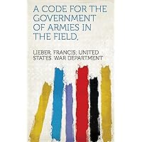 A Code for the Government of Armies in the Field, A Code for the Government of Armies in the Field, Kindle Paperback MP3 CD Library Binding