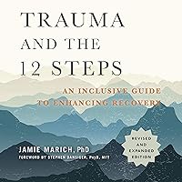 Trauma and the 12 Steps, Revised and Expanded: An Inclusive Guide to Enhancing Recovery Trauma and the 12 Steps, Revised and Expanded: An Inclusive Guide to Enhancing Recovery Audible Audiobook Paperback Kindle