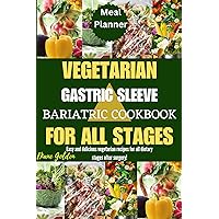 Vegetarian Gastric Sleeve Bariatric Cookbook For All Stages: Easy And Delicious Vegetarian Recipes For All Dietary Stages After Surgery Vegetarian Gastric Sleeve Bariatric Cookbook For All Stages: Easy And Delicious Vegetarian Recipes For All Dietary Stages After Surgery Kindle Hardcover Paperback