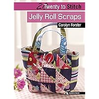 Twenty to Stitch: Jelly Roll Scraps (Twenty to Make) Twenty to Stitch: Jelly Roll Scraps (Twenty to Make) Kindle Paperback