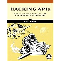 Hacking APIs: Breaking Web Application Programming Interfaces Hacking APIs: Breaking Web Application Programming Interfaces Paperback Kindle