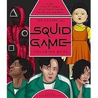 The Unofficial Squid Game Coloring Book: Color Over 50 Images of the Squid Guards, the Players, and More!