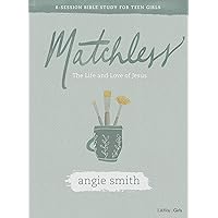 Matchless - Teen Girls' Bible Study Book: The Life and Love of Jesus