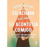 Eu achava que isso só acontecia comigo: Como combater a cultura da vergonha e recuperar o poder e a coragem (Portuguese Edition)