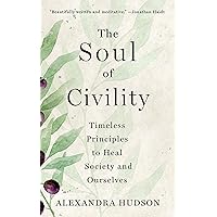 The Soul of Civility: Timeless Principles to Heal Society and Ourselves The Soul of Civility: Timeless Principles to Heal Society and Ourselves Hardcover Audible Audiobook Kindle Audio CD