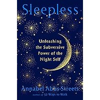 Sleepless: Unleashing the Subversive Power of the Night Self Sleepless: Unleashing the Subversive Power of the Night Self Hardcover Kindle Audible Audiobook