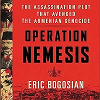 Operation Nemesis: The Assassination Plot That Avenged the Armenian Genocide Operation Nemesis: The Assassination Plot That Avenged the Armenian Genocide Paperback Audible Audiobook Kindle Hardcover Audio CD