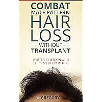 Combat Male Pattern Hair Loss Without Transplant: Written By Person With Successful Experience