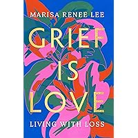 Grief Is Love: Living with Loss Grief Is Love: Living with Loss Kindle Paperback Audible Audiobook Hardcover Audio CD