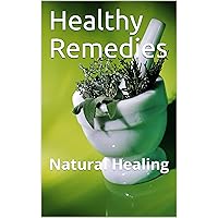 Healthy Remedies: Natural Healing