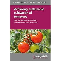 Achieving sustainable cultivation of tomatoes (Burleigh Dodds Series in Agricultural Science Book 7) Achieving sustainable cultivation of tomatoes (Burleigh Dodds Series in Agricultural Science Book 7) Kindle Hardcover