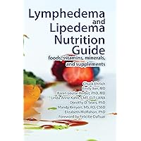 Lymphedema and Lipedema Nutrition Guide: foods, vitamins, minerals, and supplements Lymphedema and Lipedema Nutrition Guide: foods, vitamins, minerals, and supplements Kindle Paperback