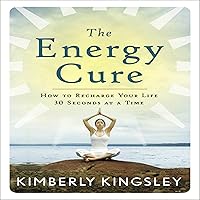 The Energy Cure: How to Recharge Your Life 30 Seconds at a Time The Energy Cure: How to Recharge Your Life 30 Seconds at a Time Audible Audiobook Kindle Paperback