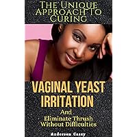 The Unique Approach To Curing Chronic Vagina Yeast Irritation And Eliminate Thrush Without Difficulties